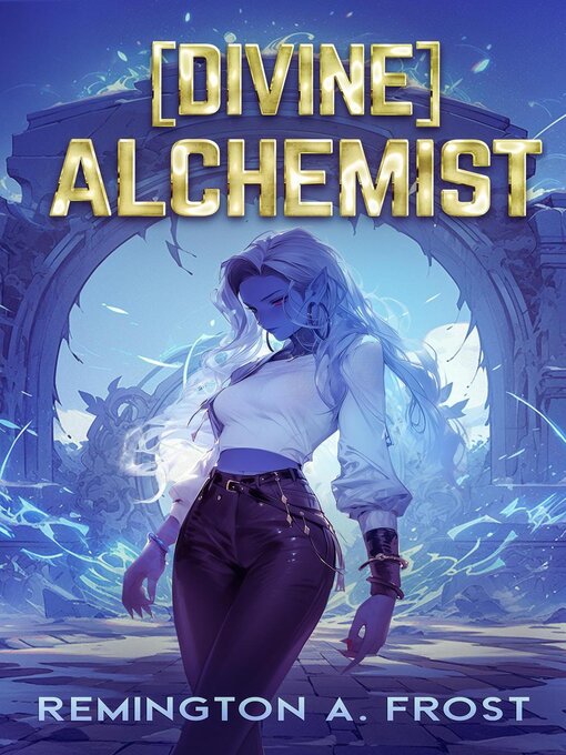 Title details for [DIVINE] Alchemist by Remington A. Frost - Available